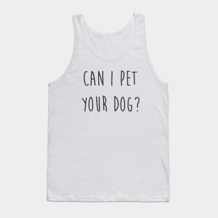 Can I pet your dog? Tank Top